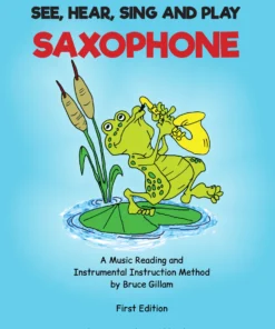 Crescendo Music See Hear Sing And Play Saxophone By Bruce Gillam